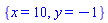 {x = 10, y = -1}