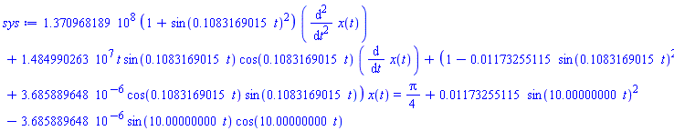 137096818.9*(1+sin(.1083169015*t)^2)*(diff(diff(x(t), t), t))+14849902.63*t*sin(.1083169015*t)*cos(.1083169015*t)*(diff(x(t), t))+(1-0.1173255115e-1*sin(.1083169015*t)^2+0.3685889648e-5*cos(.1083169015*t)*sin(.1083169015*t))*x(t) = (1/4)*Pi+0.1173255115e-1*sin(10.00000000*t)^2-0.3685889648e-5*sin(10.00000000*t)*cos(10.00000000*t)