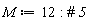 M := 12