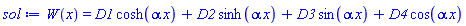 W(x) = D1*cosh(alpha*x)+D2*sinh(alpha*x)+D3*sin(alpha*x)+D4*cos(alpha*x)