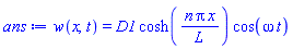 w(x, t) = D1*cosh(n*Pi*x/L)*cos(omega*t)
