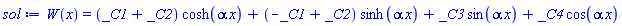 W(x) = (_C1+_C2)*cosh(alpha*x)+(-_C1+_C2)*sinh(alpha*x)+_C3*sin(alpha*x)+_C4*cos(alpha*x)