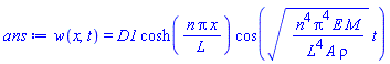 w(x, t) = D1*cosh(n*Pi*x/L)*cos((n^4*Pi^4*E*M/(L^4*A*rho))^(1/2)*t)