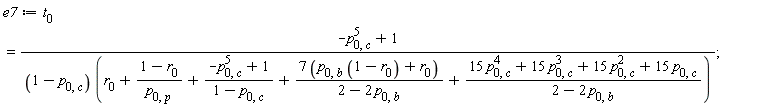 e7 := t[0] = (-p[0, c]^5+1)/((1-p[0, c])*(r[0]+(1-r[0])/p[0, p]+(-p[0, c]^5+1)/(1-p[0, c])+(7*(p[0, b]*(1-r[0])+r[0]))/(2-2*p[0, b])+(15*p[0, c]^4+15*p[0, c]^3+15*p[0, c]^2+15*p[0, c])/(2-2*p[0, b])))