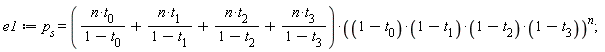 e1 := p[s] = (n*t[0]/(1-t[0])+n*t[1]/(1-t[1])+n*t[2]/(1-t[2])+n*t[3]/(1-t[3]))*((1-t[0])*(1-t[1])*(1-t[2])*(1-t[3]))^n