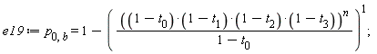 e19 := p[0, b] = 1-(((1-t[0])*(1-t[1])*(1-t[2])*(1-t[3]))^n/(1-t[0]))^1