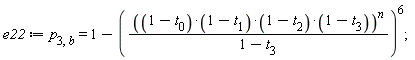 e22 := p[3, b] = 1-(((1-t[0])*(1-t[1])*(1-t[2])*(1-t[3]))^n/(1-t[3]))^6
