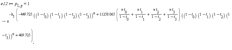 e12 := p[1, p] = 1-exp(-lambda[1]*(-449.725*((1-t[0])*(1-t[1])*(1-t[2])*(1-t[3]))^n+(11258.065*(n*t[0]/(1-t[0])+n*t[1]/(1-t[1])+n*t[2]/(1-t[2])+n*t[3]/(1-t[3])))*((1-t[0])*(1-t[1])*(1-t[2])*(1-t[3]))^n+469.725))