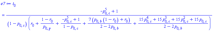 t[0] = (-p[0, c]^5+1)/((1-p[0, c])*(r[0]+(1-r[0])/p[0, p]+(-p[0, c]^5+1)/(1-p[0, c])+7*(p[0, b]*(1-r[0])+r[0])/(2-2*p[0, b])+(15*p[0, c]^4+15*p[0, c]^3+15*p[0, c]^2+15*p[0, c])/(2-2*p[0, b])))