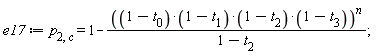 e17 := p[2, c] = 1-((1-t[0])*(1-t[1])*(1-t[2])*(1-t[3]))^n/(1-t[2])