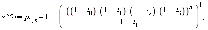 e20 := p[1, b] = 1-(((1-t[0])*(1-t[1])*(1-t[2])*(1-t[3]))^n/(1-t[1]))^1