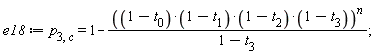 e18 := p[3, c] = 1-((1-t[0])*(1-t[1])*(1-t[2])*(1-t[3]))^n/(1-t[3])