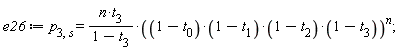 e26 := p[3, s] = n*t[3]*((1-t[0])*(1-t[1])*(1-t[2])*(1-t[3]))^n/(1-t[3])