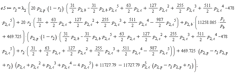 e5 := r[2] = lambda[2]*(20*p[2, p]*(1-r[2])*((31/2)*p[2, b]-(31/2)*p[2, b]*p[2, c]^5+(63/2)*p[2, c]+(127/2)*p[2, c]^2+(255/2)*p[2, c]^3+(511/2)*p[2, c]^4-478*p[2, c]^5)+20*r[2]*(31/2+(63/2)*p[2, c]+(127/2)*p[2, c]^2+(255/2)*p[2, c]^3+(511/2)*p[2, c]^4-(987/2)*p[2, c]^5)+p[2, b]*(11258.065*p[s]/p[b]+469.725)*(p[2, p]*(1-r[2])*((31/2)*p[2, b]-(31/2)*p[2, b]*p[2, c]^5+(63/2)*p[2, c]+(127/2)*p[2, c]^2+(255/2)*p[2, c]^3+(511/2)*p[2, c]^4-478*p[2, c]^5)+r[2]*(31/2+(63/2)*p[2, c]+(127/2)*p[2, c]^2+(255/2)*p[2, c]^3+(511/2)*p[2, c]^4-(987/2)*p[2, c]^5))+(469.725*(-p[2, p]*r[2]+p[2, p]+r[2]))*(-4*p[2, c]^5+p[2, c]^4+p[2, c]^3+p[2, c]^2+p[2, c])+11727.79-11727.79*p[2, c]^5*(-p[2, p]*r[2]+p[2, p]+r[2]))