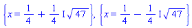 {x = 1/4+((1/4)*I)*47^(1/2)}, {x = 1/4-((1/4)*I)*47^(1/2)}
