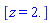 [z = 2.]