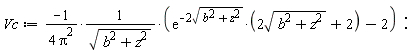 Vc := Physics:-`*`(Physics:-`*`(Physics:-`*`(-1, 1/Physics:-`*`(4, Pi^2)), 1/sqrt(b^2+z^2)), Physics:-`*`(exp(-Physics:-`*`(2, sqrt(b^2+z^2))), Physics:-`*`(2, sqrt(b^2+z^2))+2)-2):
