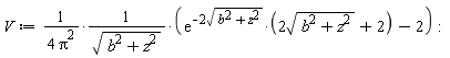 V := Physics:-`*`(Physics:-`*`(1/Physics:-`*`(4, Pi^2), 1/sqrt(b^2+z^2)), Physics:-`*`(exp(-Physics:-`*`(2, sqrt(b^2+z^2))), Physics:-`*`(2, sqrt(b^2+z^2))+2)-2):