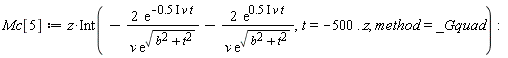 Mc[5] := Physics:-`*`(z, Int(-Physics:-`*`(Physics:-`*`(2, exp(-Physics:-`*`(Physics:-`*`(Physics:-`*`(.5, I), v), t))), 1/Physics:-`*`(v, exp(sqrt(b^2+t^2))))-Physics:-`*`(Physics:-`*`(2, exp(Physics:-`*`(Physics:-`*`(Physics:-`*`(.5, I), v), t))), 1/Physics:-`*`(v, exp(sqrt(b^2+t^2)))), t = -500 .. z, method = _Gquad)):