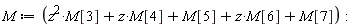 M := Physics:-`*`(z^2, M[3])+Physics:-`*`(z, M[4])+M[5]+Physics:-`*`(z, M[6])+M[7]: