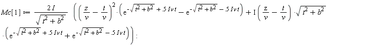 Mc[1] := Physics:-`*`(Physics:-`*`(Physics:-`*`(2, I), 1/sqrt(b^2+t^2)), Physics:-`*`((Physics:-`*`(z, 1/v)-Physics:-`*`(t, 1/v))^2, exp(-sqrt(b^2+t^2)+Physics:-`*`(Physics:-`*`(Physics:-`*`(.5, I), v), t))-exp(-sqrt(b^2+t^2)-Physics:-`*`(Physics:-`*`(Physics:-`*`(.5, I), v), t)))+Physics:-`*`(Physics:-`*`(Physics:-`*`(I, Physics:-`*`(z, 1/v)-Physics:-`*`(t, 1/v)), sqrt(b^2+t^2)), exp(-sqrt(b^2+t^2)-Physics:-`*`(Physics:-`*`(Physics:-`*`(.5, I), v), t))+exp(-sqrt(b^2+t^2)+Physics:-`*`(Physics:-`*`(Physics:-`*`(.5, I), v), t)))):