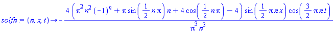 proc (n, x, t) options operator, arrow; -4*(Pi^2*n^2*(-1)^n+Pi*sin((1/2)*n*Pi)*n+4*cos((1/2)*n*Pi)-4)*sin((1/2)*Pi*n*x)*cos((3/2)*Pi*n*t)/(Pi^3*n^3) end proc