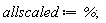 allscaled := %