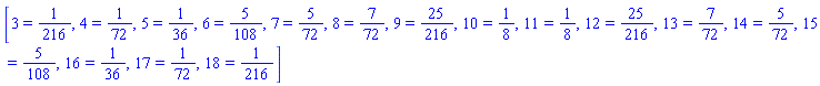[3 = 1/216, 4 = 1/72, 5 = 1/36, 6 = 5/108, 7 = 5/72, 8 = 7/72, 9 = 25/216, 10 = 1/8, 11 = 1/8, 12 = 25/216, 13 = 7/72, 14 = 5/72, 15 = 5/108, 16 = 1/36, 17 = 1/72, 18 = 1/216]