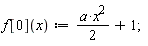 "f[0](x):=(a*x^(2))/(2)+1;"