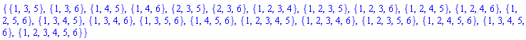 {{1, 3, 5}, {1, 3, 6}, {1, 4, 5}, {1, 4, 6}, {2, 3, 5}, {2, 3, 6}, {1, 2, 3, 4}, {1, 2, 3, 5}, {1, 2, 3, 6}, {1, 2, 4, 5}, {1, 2, 4, 6}, {1, 2, 5, 6}, {1, 3, 4, 5}, {1, 3, 4, 6}, {1, 3, 5, 6}, {1, 4, 5, 6}, {1, 2, 3, 4, 5}, {1, 2, 3, 4, 6}, {1, 2, 3, 5, 6}, {1, 2, 4, 5, 6}, {1, 3, 4, 5, 6}, {1, 2, 3, 4, 5, 6}}