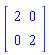 Matrix(2, 2, {(1, 1) = 2, (1, 2) = 0, (2, 1) = 0, (2, 2) = 2})