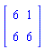 Matrix(2, 2, {(1, 1) = 6, (1, 2) = 1, (2, 1) = 6, (2, 2) = 6})