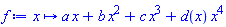 proc (x) options operator, arrow; a*x+b*x^2+c*x^3+d(x)*x^4 end proc