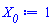X__0 := 1