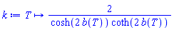 proc (T) options operator, arrow; 2/(cosh(2*b(T))*coth(2*b(T))) end proc