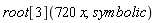 root[3](720*x, symbolic)