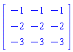 Matrix(3, 3, {(1, 1) = -1, (1, 2) = -1, (1, 3) = -1, (2, 1) = -2, (2, 2) = -2, (2, 3) = -2, (3, 1) = -3, (3, 2) = -3, (3, 3) = -3})