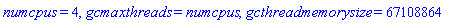 numcpus = 4, gcmaxthreads = numcpus, gcthreadmemorysize = 67108864