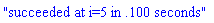 "succeeded at i=5 in .100 seconds"