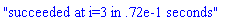 "succeeded at i=3 in .72e-1 seconds"