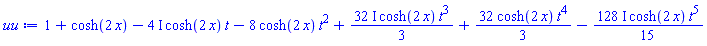 1+cosh(2*x)-(4*I)*cosh(2*x)*t-8*cosh(2*x)*t^2+((32/3)*I)*cosh(2*x)*t^3+(32/3)*cosh(2*x)*t^4-((128/15)*I)*cosh(2*x)*t^5