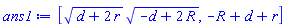 [(d+2*r)^(1/2)*(-d+2*R)^(1/2), -R+d+r]