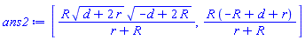 [R*(d+2*r)^(1/2)*(-d+2*R)^(1/2)/(r+R), R*(-R+d+r)/(r+R)]