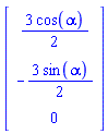 Matrix(3, 1, {(1, 1) = (3/2)*cos(alpha), (2, 1) = -(3/2)*sin(alpha), (3, 1) = 0})