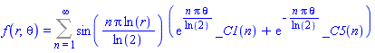 f(r, theta) = Sum(sin(n*Pi*ln(r)/ln(2))*(exp(n*Pi*theta/ln(2))*_C1(n)+exp(-n*Pi*theta/ln(2))*_C5(n)), n = 1 .. infinity)