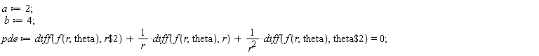 a := 2; b := 4; pde := diff(f(r, theta), `$`(r, 2))+(diff(f(r, theta), r))/r+(diff(f(r, theta), `$`(theta, 2)))/r^2 = 0