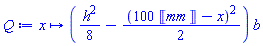 proc (x) options operator, arrow, function_assign; ((1/8)*h^2-(1/2)*(100*Unit(mm)-x)^2)*b end proc