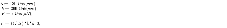 b := 120*Unit(mm); h := 200*Unit(mm); V := 8*Unit(kN); I__x := (1/12)*b*h^3