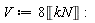 V := 8*Unit('kN')