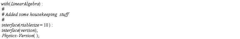 with(LinearAlgebra); interface(rtablesize = 10); interface(version); Physics:-Version()